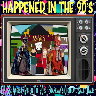 Ep. 33: August 19th In The 90's: Blankman's Chocolate Salty Balls | Happened In The 90s