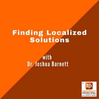 Finding Localized Solutions With Dr. Joshua Barnett Transformative Principal 605