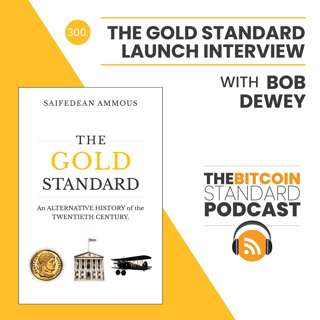 300. The Gold Standard Launch Interview with Bob Dewey