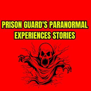 Prison Guard's Paranormal Experiences Stories