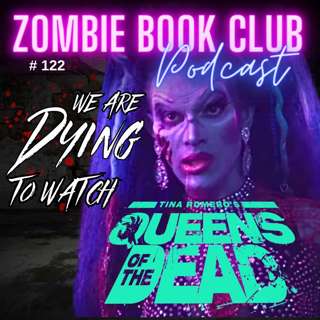 We Are DYING To Watch - Queens of the Dead | Zombie Book Club Ep 122