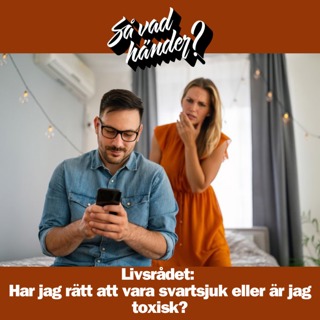 Livsrådet: Har jag rätt att vara svartsjuk eller är jag toxisk?