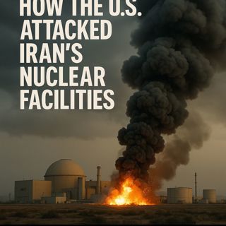 How the U.S. Attacked Iran’s Nuclear Facilities