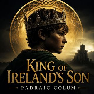 King of Ireland’s Son (Full Audiobook) — Classic Adventure | Pádraic Colum