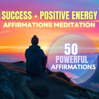 50 Powerful Affirmations | Affirmations Meditation for Success & Positive Energy