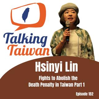 Ep 152 | Hsinyi Lin Fights to Abolish the Death Penalty in Taiwan Part 1