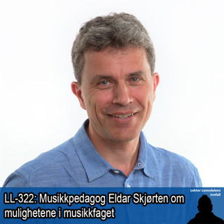 LL-322: Eldar Skjørten om mulighetene som ligger i musikkfaget