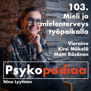 103. Mieli ja mielenterveys työpaikalla. Vieraina Kirsi Mäkelä ja Matti Räsänen.
