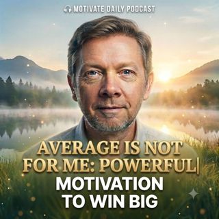 Average Is Not for Me: Powerful Motivation to Win Big