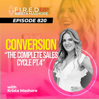 Conversion - The Complete Sale Cycle Part 4 Ep. (820)