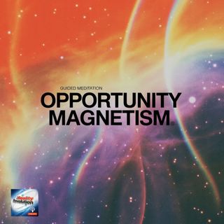 Guided Meditation - Opportunity Magnetism