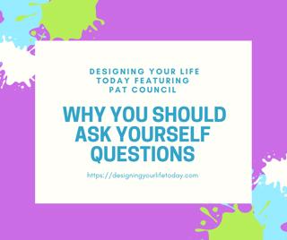 Why You Should Ask Yourself Questions