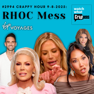 #2994 Crappy Hour 9-8-2025: RHOC Mess