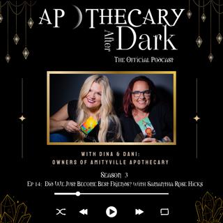 Apothecary After Dark Season 3 Episode 14: Did We Just Become Best Friends? with Samantha Rose Hicks