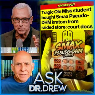 Ole Miss Student Deaths: Shop Warns Undercover Cops “People Were Dying” From Their Smax Pseudo-DHM Kratom Pills – Ask Dr. Drew – Ep 671
