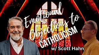 Emotional Objections to Catholicism - Scott Hahn