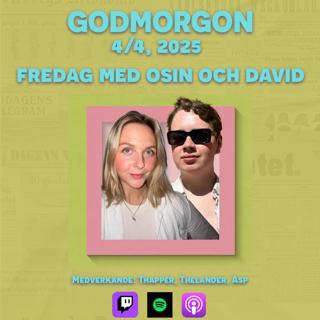4/4, 2025 - Fredag med Osin och David