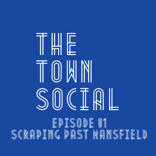Scraping Past Mansfield - The Huddersfield Town Social - Episode 81