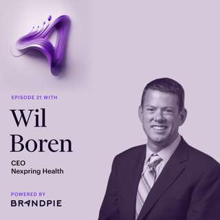 Saving the World: How Purpose Guides Progress with CEO of Nexpring Health, Wil Boren - Episode 21