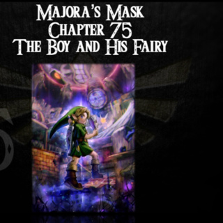 Majora's Mask- a novelisation by FakeJake93- Chapter 75: The Boy and His Fairy 