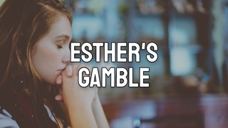 Esther’s Gamble