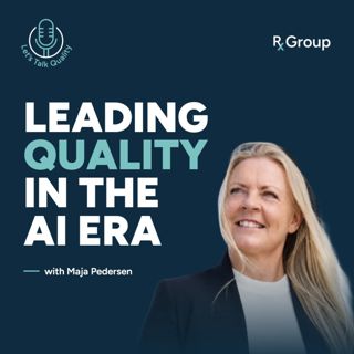 Maja Pedersen on AI, Strategic Leadership, and Evolving as a Quality Leader
