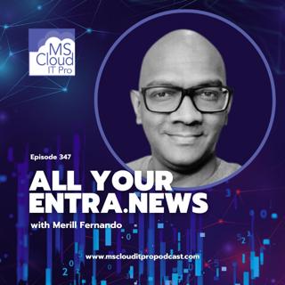 Episode 347 – All your Entra.news with Merill Fernando
