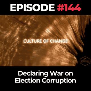Culture of Change Ep. 144: Declaring War on Election Corruption