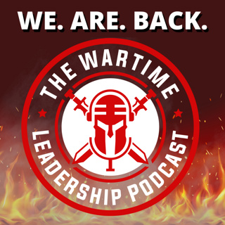 The Wartime Leadership Podcast: WE! ARE! BACK!