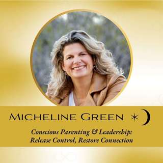 Interview: Conscious Parenting & Leadership: Release Control, Restore Connection with Micheline Green