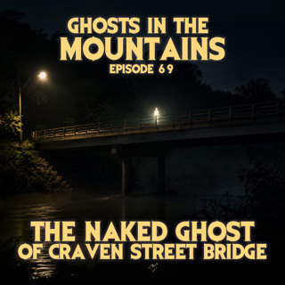 GITM #69 The Naked Ghost of Craven Street Bridge