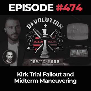 Devolution Power Hour Ep. 474: Kirk Trial Fallout and Midterm Maneuvering