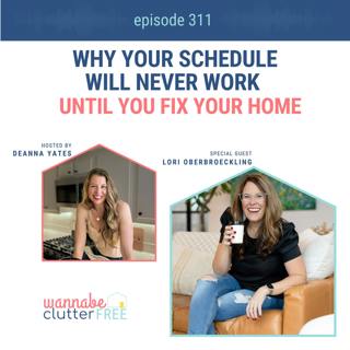 Why Your Schedule Will Never Work Until You Fix Your Home with Lori Oberbroeckling (Ep 311)
