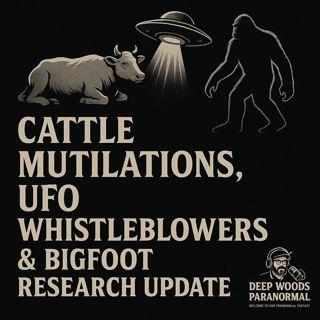 Cattle Mutilations, UFO Whistleblowers & Bigfoot Research Update