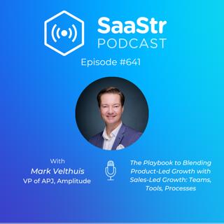 SaaStr 641: The Playbook to Blending Product-Led Growth with Sales-Led Growth: Teams, Tools, Processes with Amplitude VP of APJ Mark Velthuis