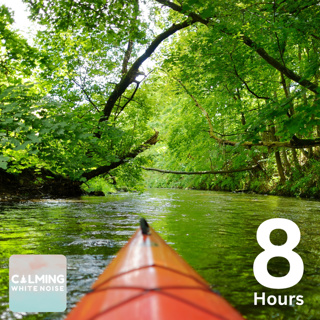 Soothing River Kayaking (8 Hours) | Relaxing Nature Sounds for Positive Thinking