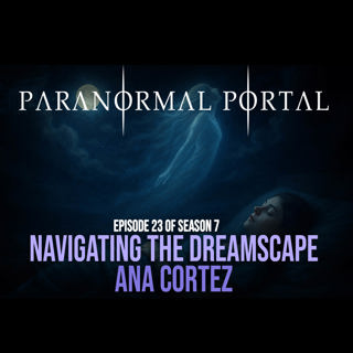 S7EP23 - Navigating The Dreamscape - Ana Cortez