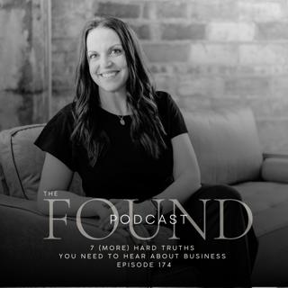 174: 7 (More) Hard Truths You Need to Hear About Business