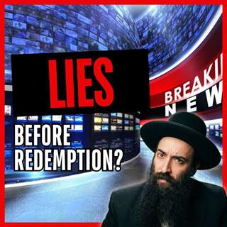 Why Is There So Much Fake News Before Moshiach?
