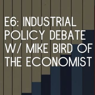 The Economist's Mike Bird Debates Noah on Industrial Policy