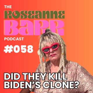 Did they kill Biden's clone? | The Roseanne Barr Podcast #058