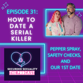 31. How To Date A Serial Killer- Pepper Spray, Safety Checks, and Our First Date