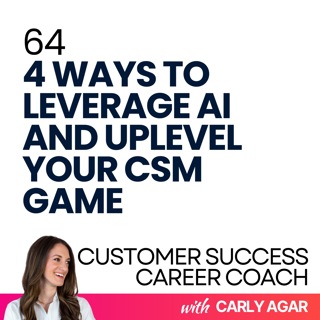 64. 4 Ways To Leverage AI And Uplevel Your CSM Game