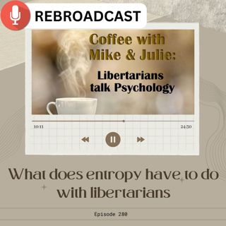 What does entropy have to do with libertarians (ep 280)