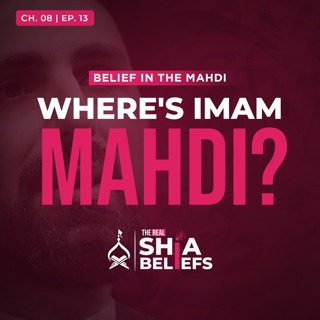 8/13: Major Occultation: Where is Imam Mahdi now? | The Real Shia Beliefs