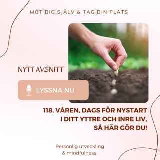 118. Våren, dags för nystart i ditt yttre och inre liv, så här gör du!
