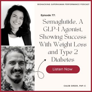 Episode #77: Semaglutide, A GLP-1 Agonist, Showing Success With Weight Loss and Type 2 Diabetes