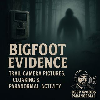 Bigfoot Evidence | Trail Camera Pictures, Cloaking & Paranormal Activity