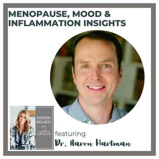 Ep. 483 Menopause, Mood & Inflammation Insights with Dr. Aaron Hartman
