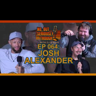 No, But Seriously Though Ep. 064 Neck Surgery w/ Josh Alexander